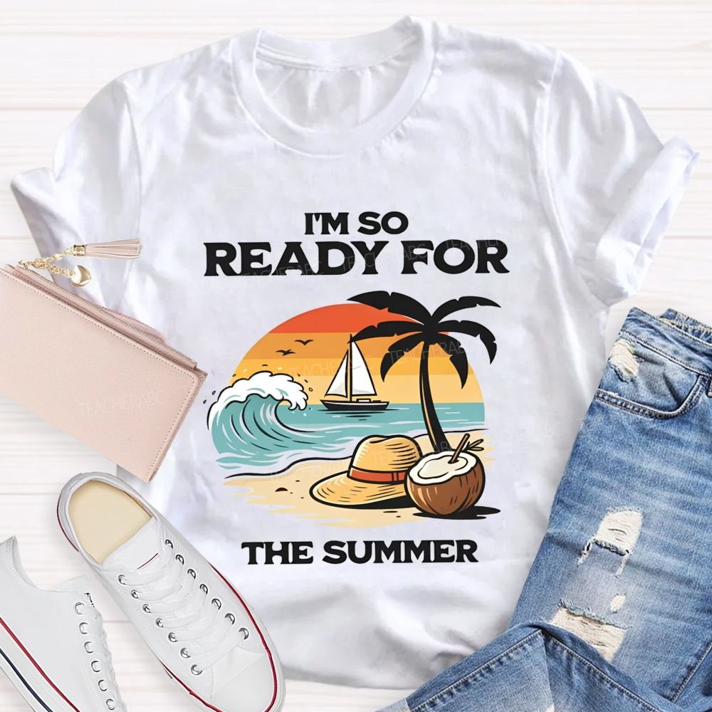 I'M So Ready For The Summer Teacher T-shirt