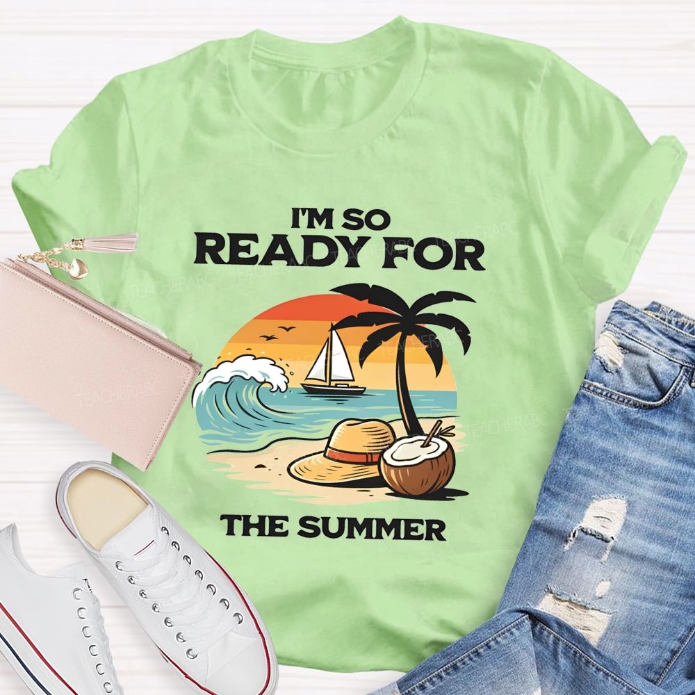 I'M So Ready For The Summer Teacher T-shirt