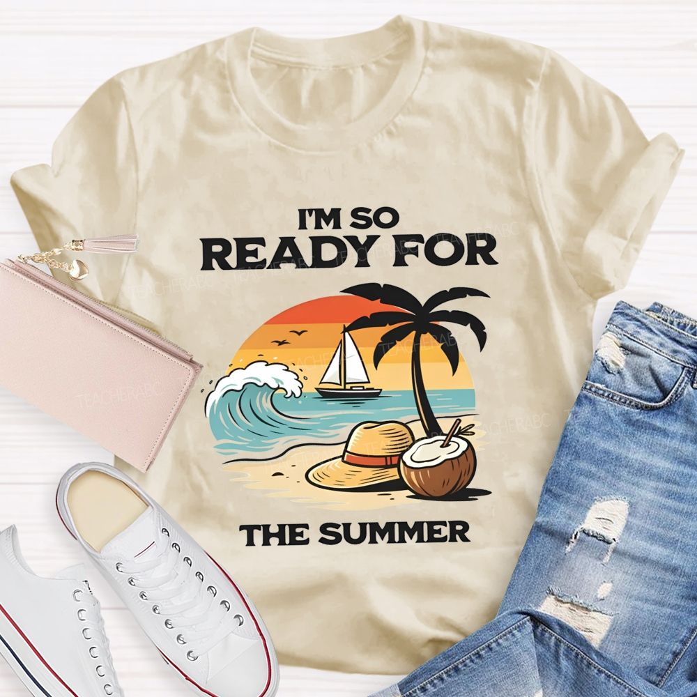 I'M So Ready For The Summer Teacher T-shirt