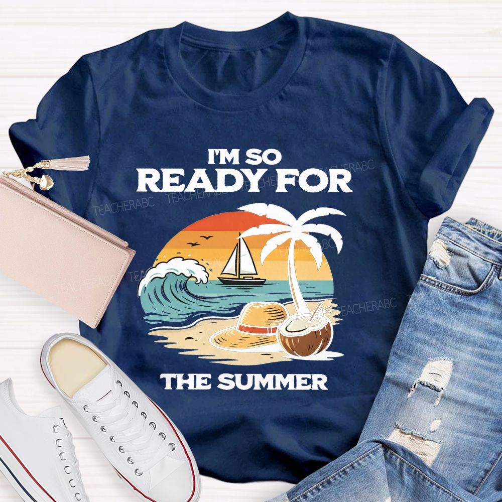 I'M So Ready For The Summer Teacher T-shirt