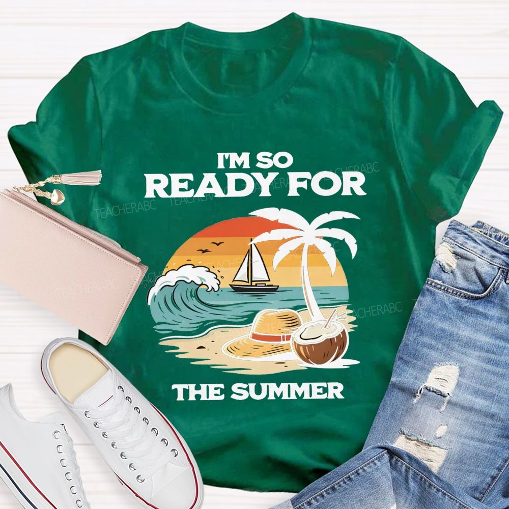 I'M So Ready For The Summer Teacher T-shirt