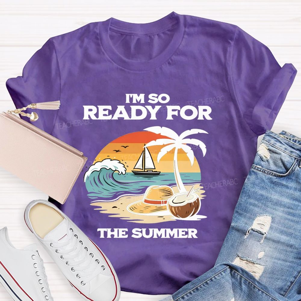 I'M So Ready For The Summer Teacher T-shirt