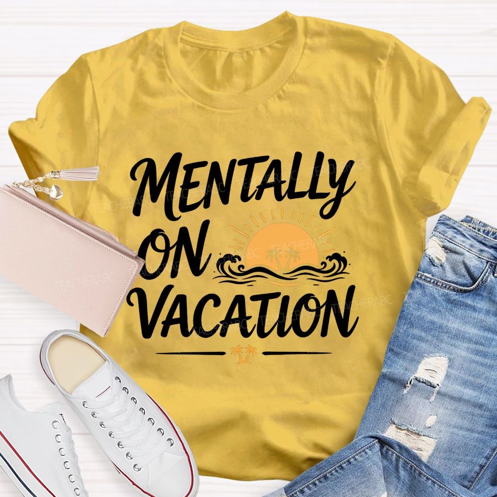 Mentally On Vacation Summer Break Teacher T-shirt