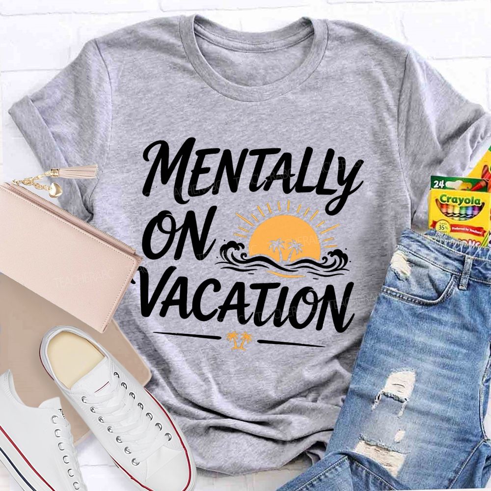 Mentally On Vacation Summer Break Teacher T-shirt
