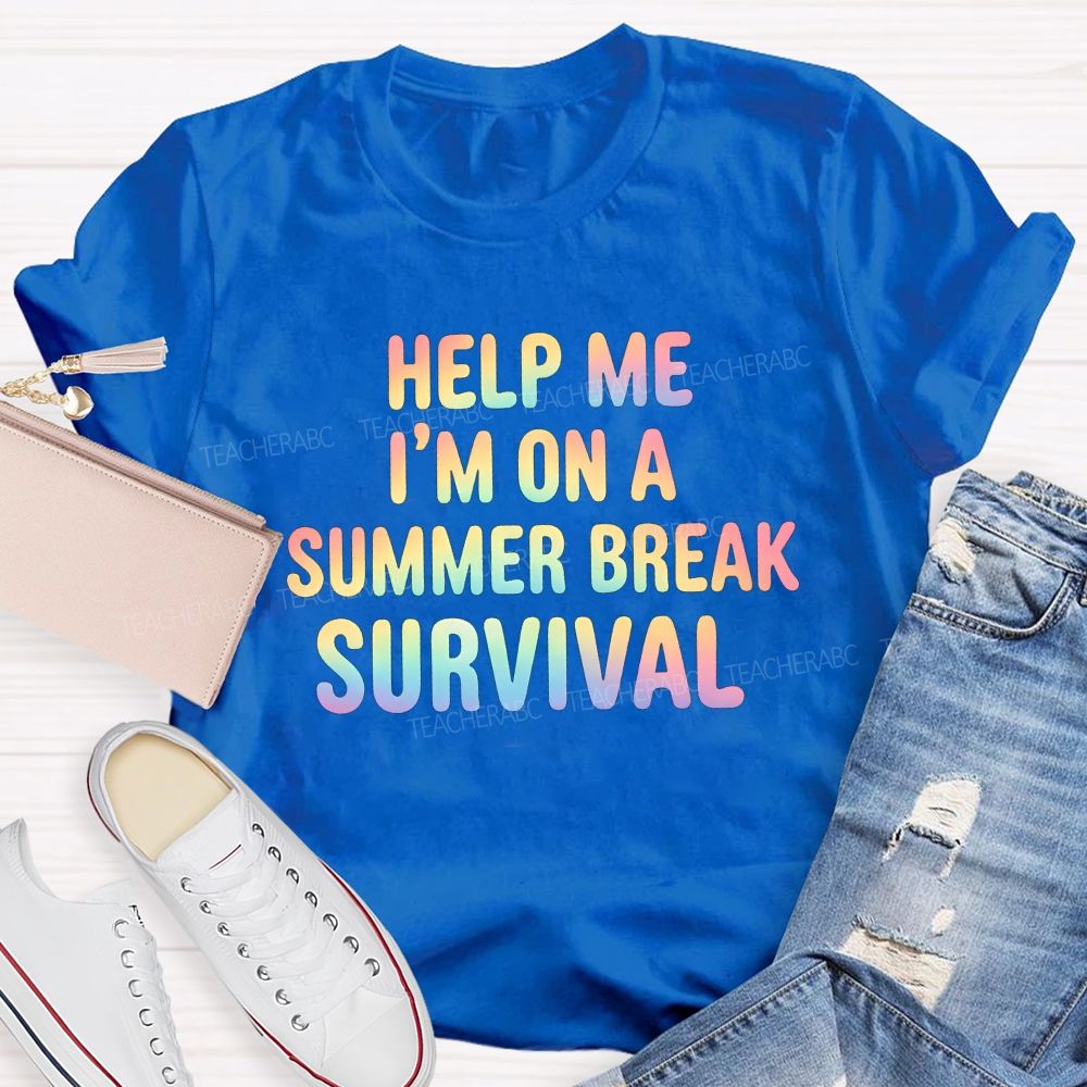 Help Me I'M On A Summer Break Survival Teacher T-shirt