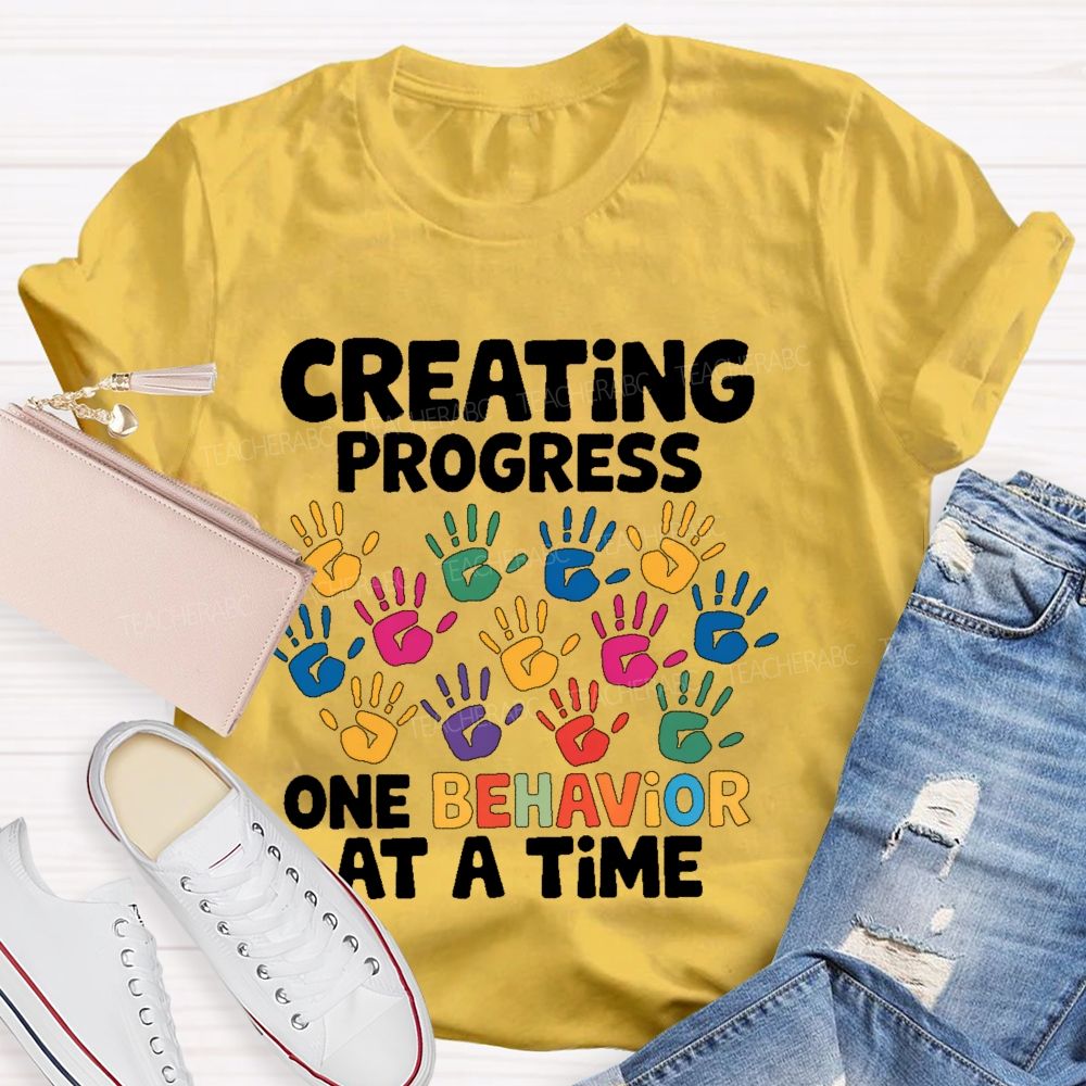 Creating Progress One Behavior At A Time Teacher T-shirt