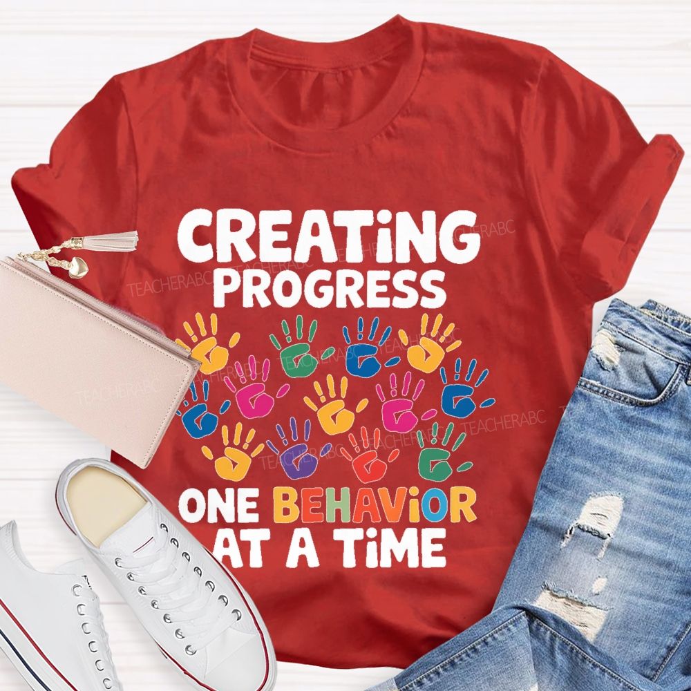 Creating Progress One Behavior At A Time Teacher T-shirt