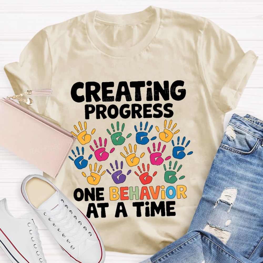 Creating Progress One Behavior At A Time Teacher T-shirt