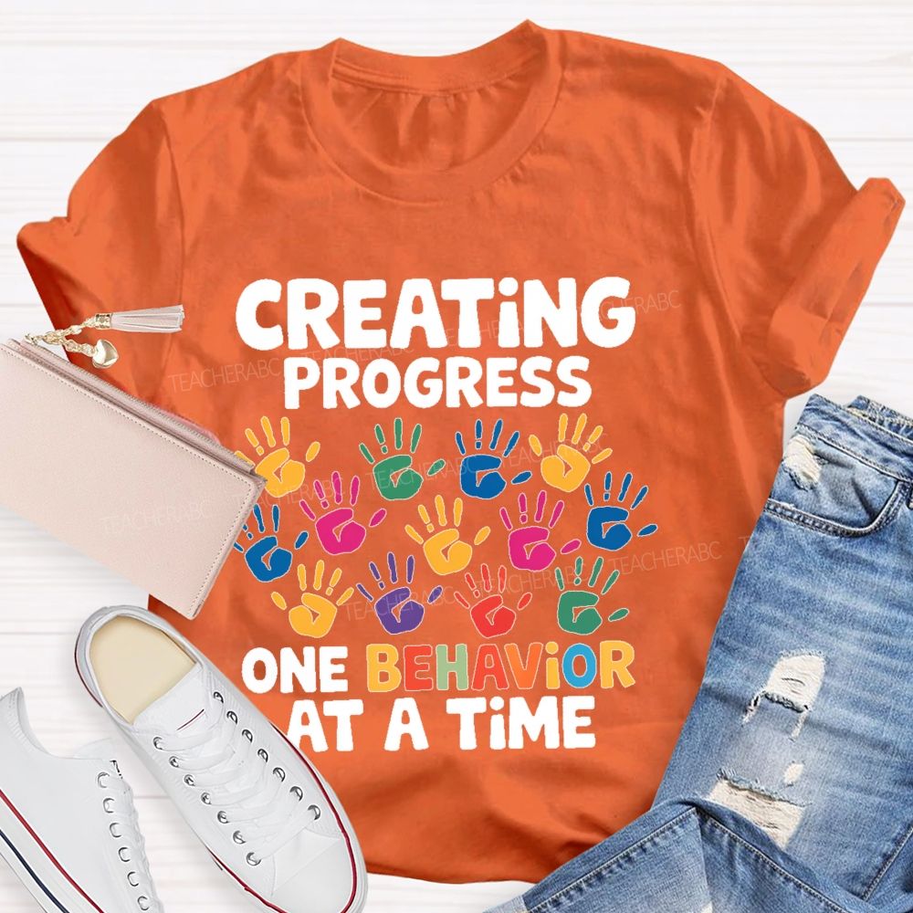 Creating Progress One Behavior At A Time Teacher T-shirt