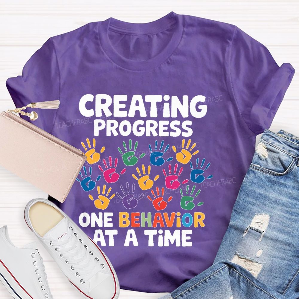 Creating Progress One Behavior At A Time Teacher T-shirt