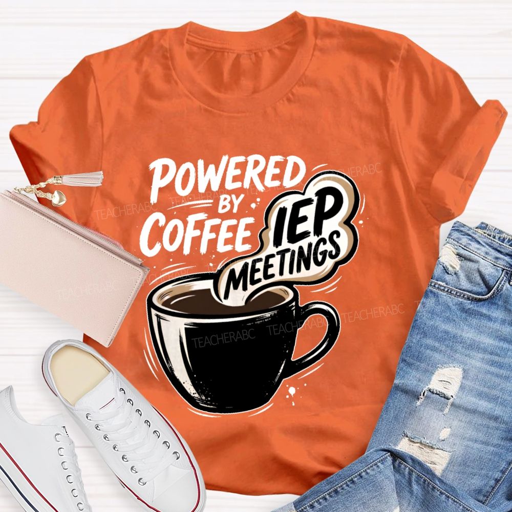 Powered By Coffee & Iep Meetings Teacher T-shirt