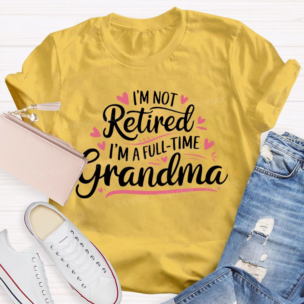 I'm Not Retired I'm A Full-Time Grandma Colorful Letters Teacher T-shirt