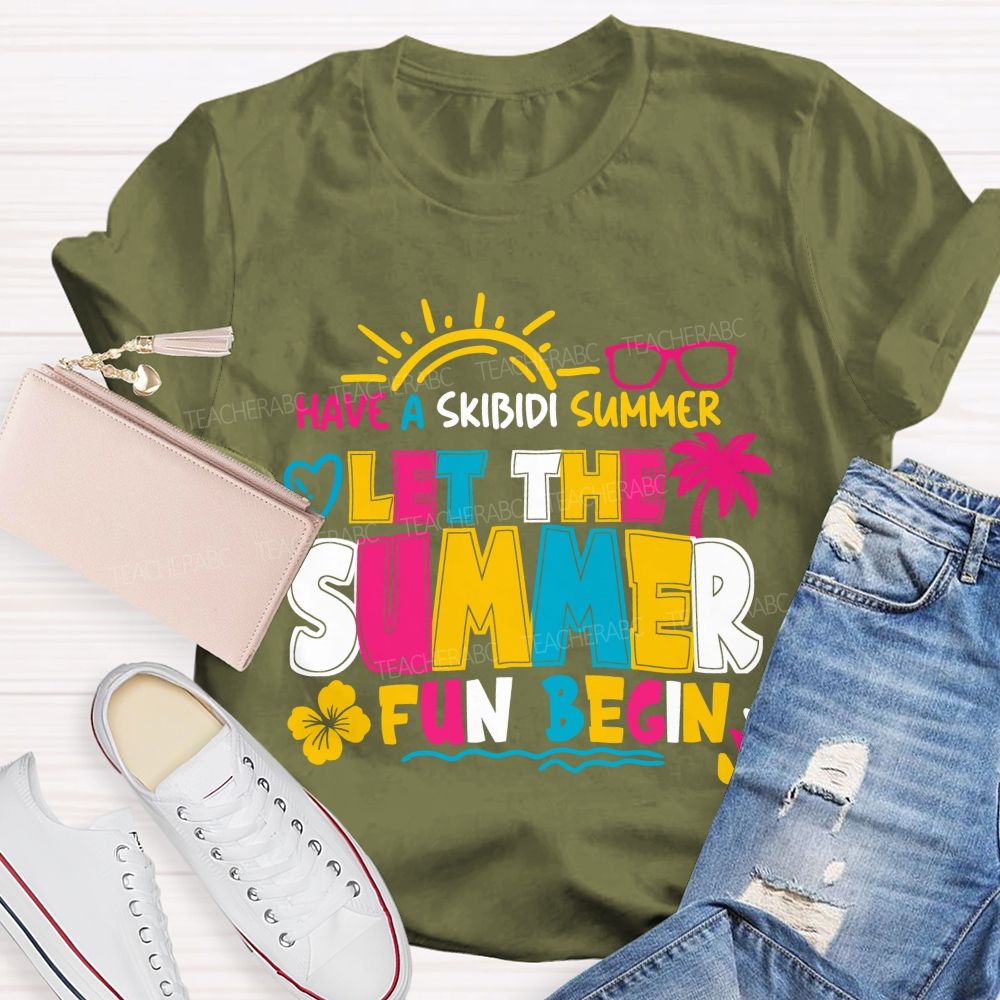 Have A Skibidi Summer Let The Summer Fun Begin sun Shine Beach Vacation Teacher T-shirt