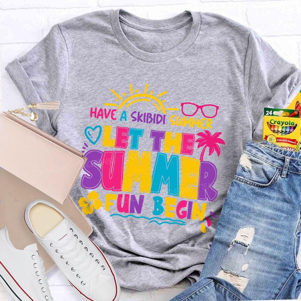 Have A Skibidi Summer Let The Summer Fun Begin sun Shine Beach Vacation Teacher T-shirt
