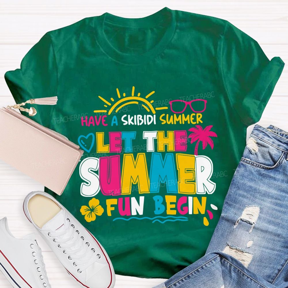 Have A Skibidi Summer Let The Summer Fun Begin sun Shine Beach Vacation Teacher T-shirt