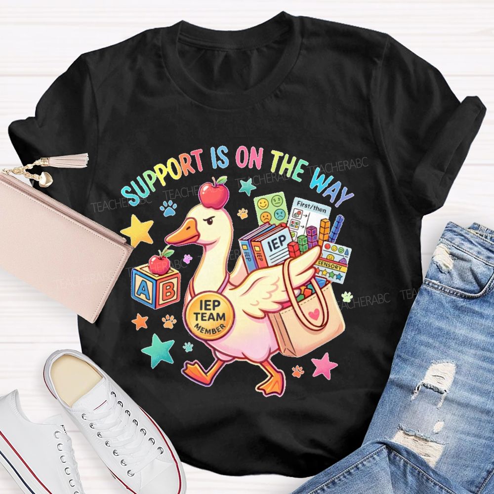 Support Is On The Way Iep Team Member Teacher T-shirt