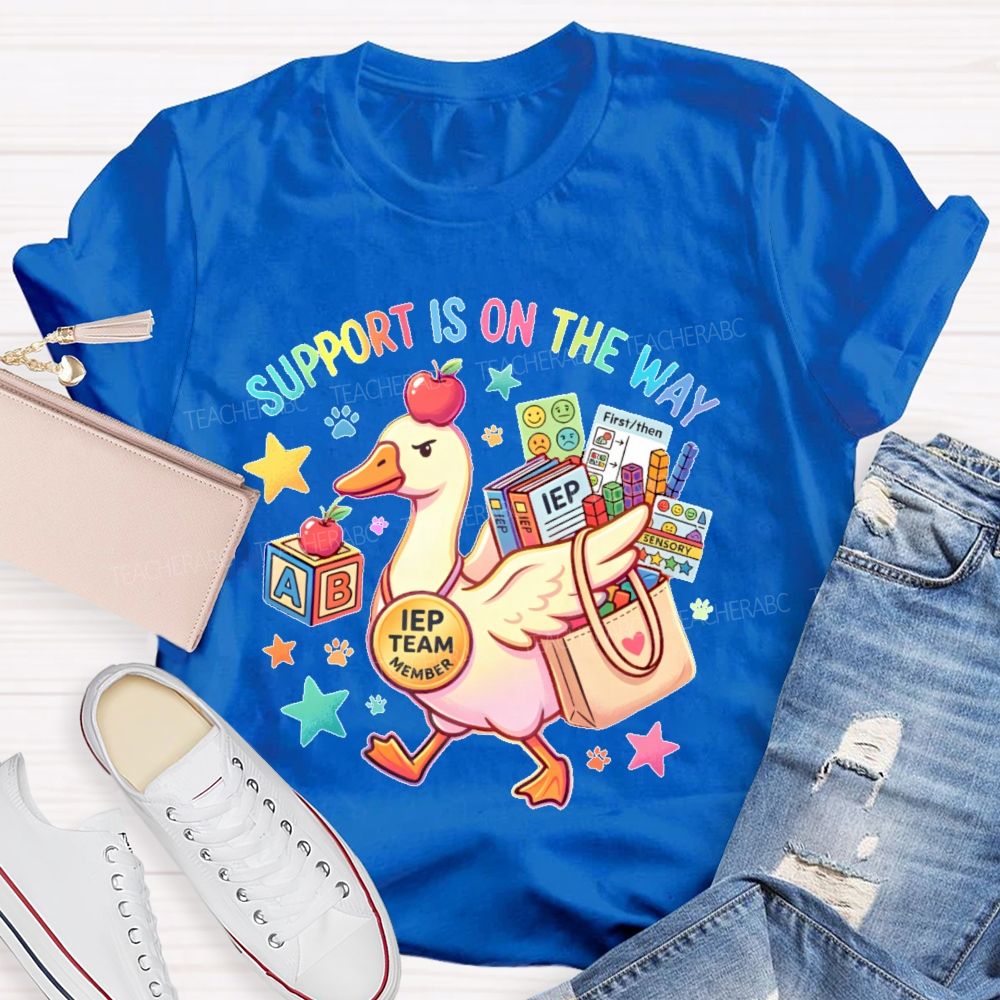 Support Is On The Way Iep Team Member Teacher T-shirt
