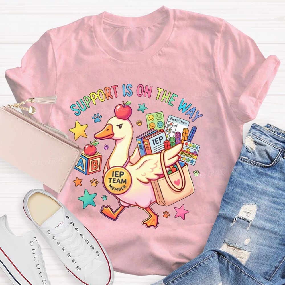 Support Is On The Way Iep Team Member Teacher T-shirt