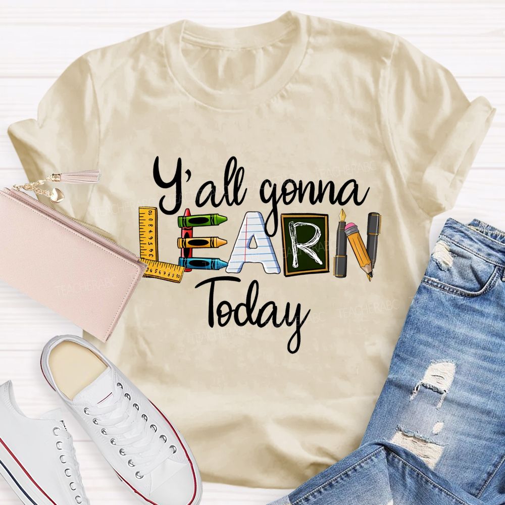 Y'all Gonna Learn Today Graphics Teacher T-shirt
