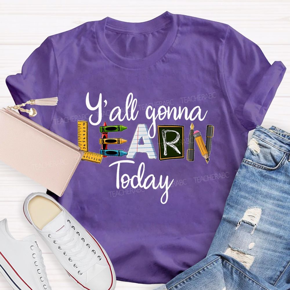 Y'all Gonna Learn Today Graphics Teacher T-shirt