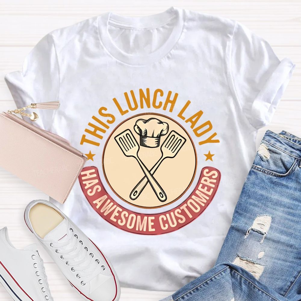 This Lunch Lady Has Awesome Customers Teacher T-shirt