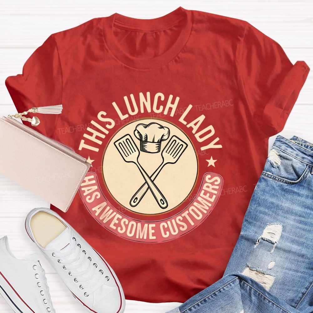 This Lunch Lady Has Awesome Customers Teacher T-shirt