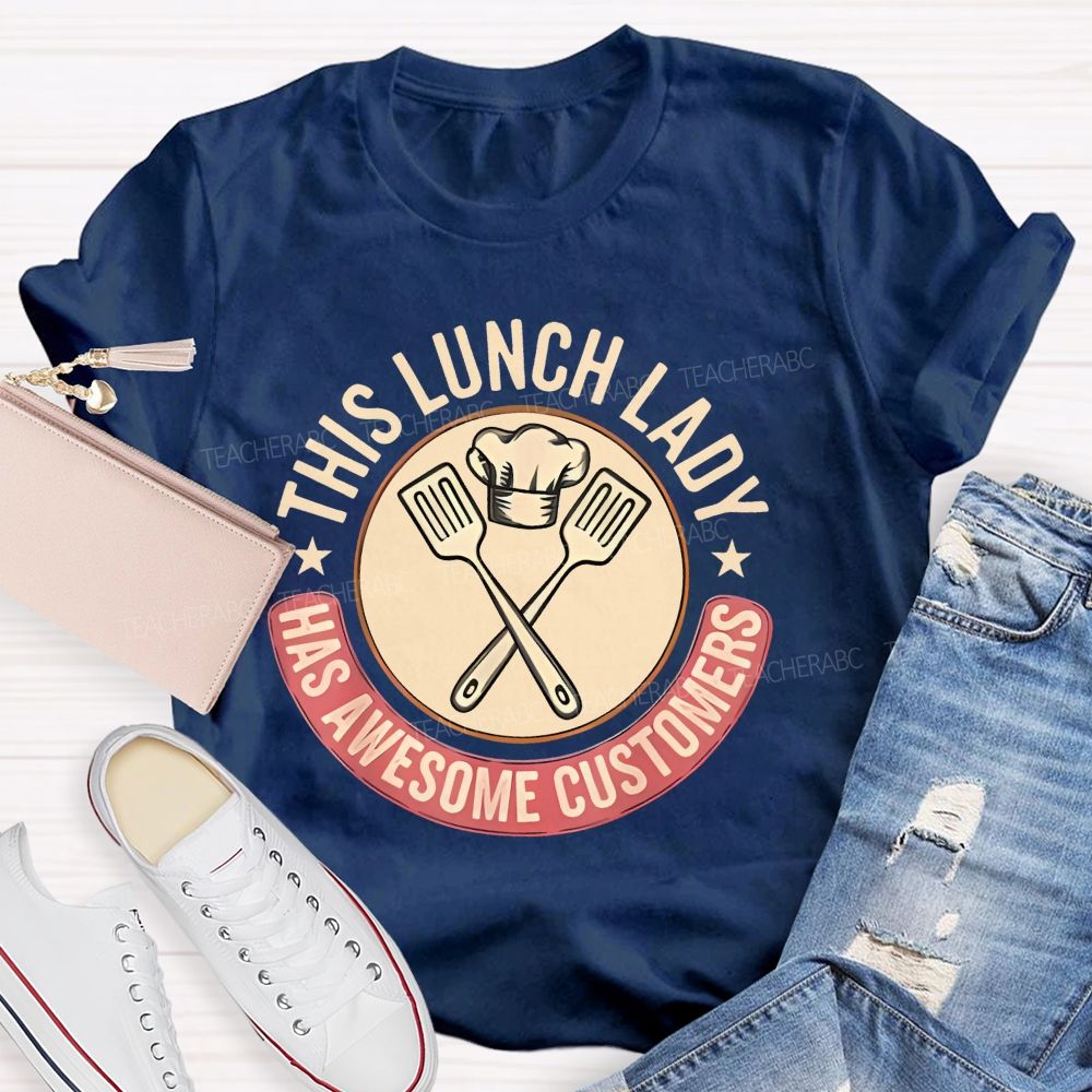 This Lunch Lady Has Awesome Customers Teacher T-shirt