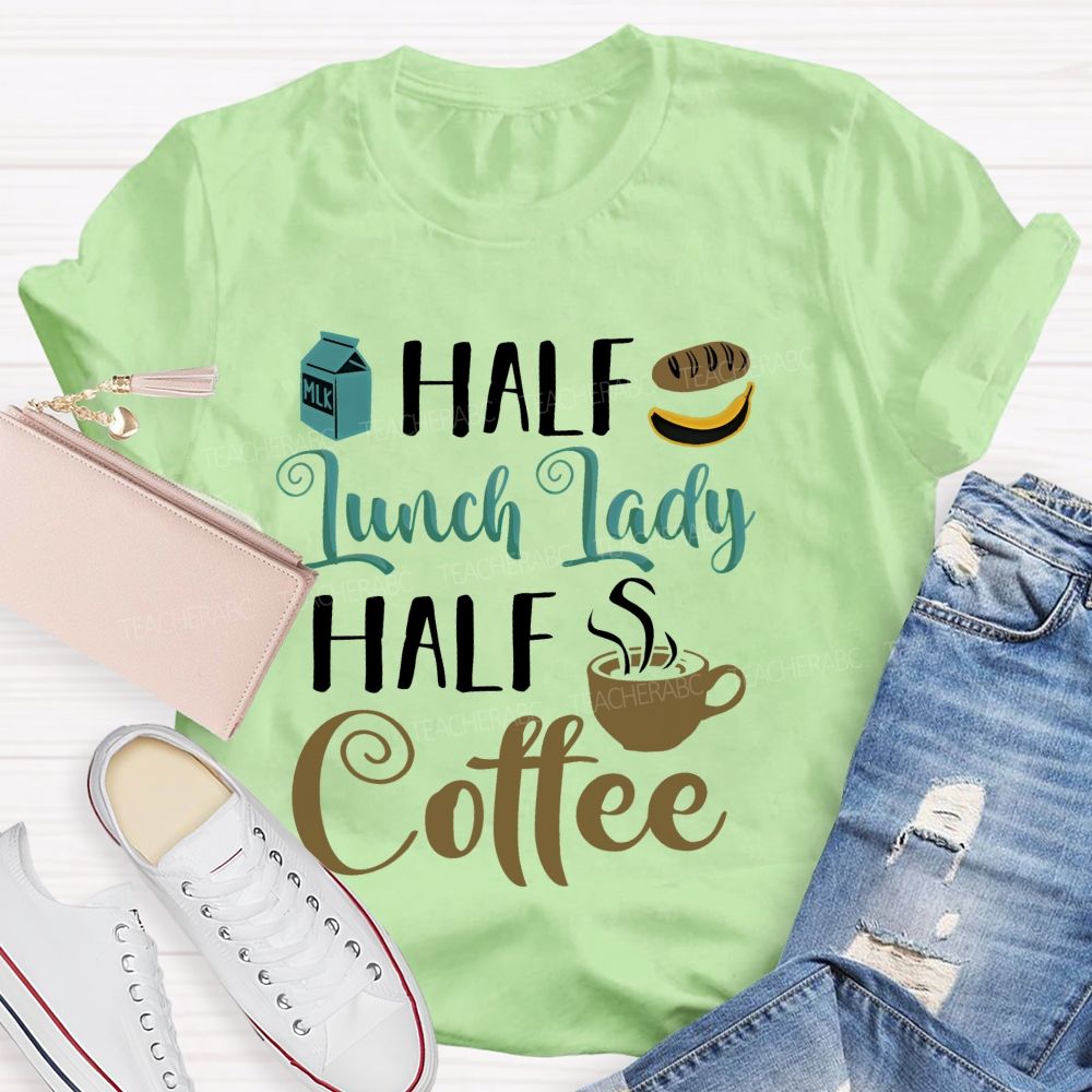 Half Lunch Lady Half Coffee Teacher T-shirt