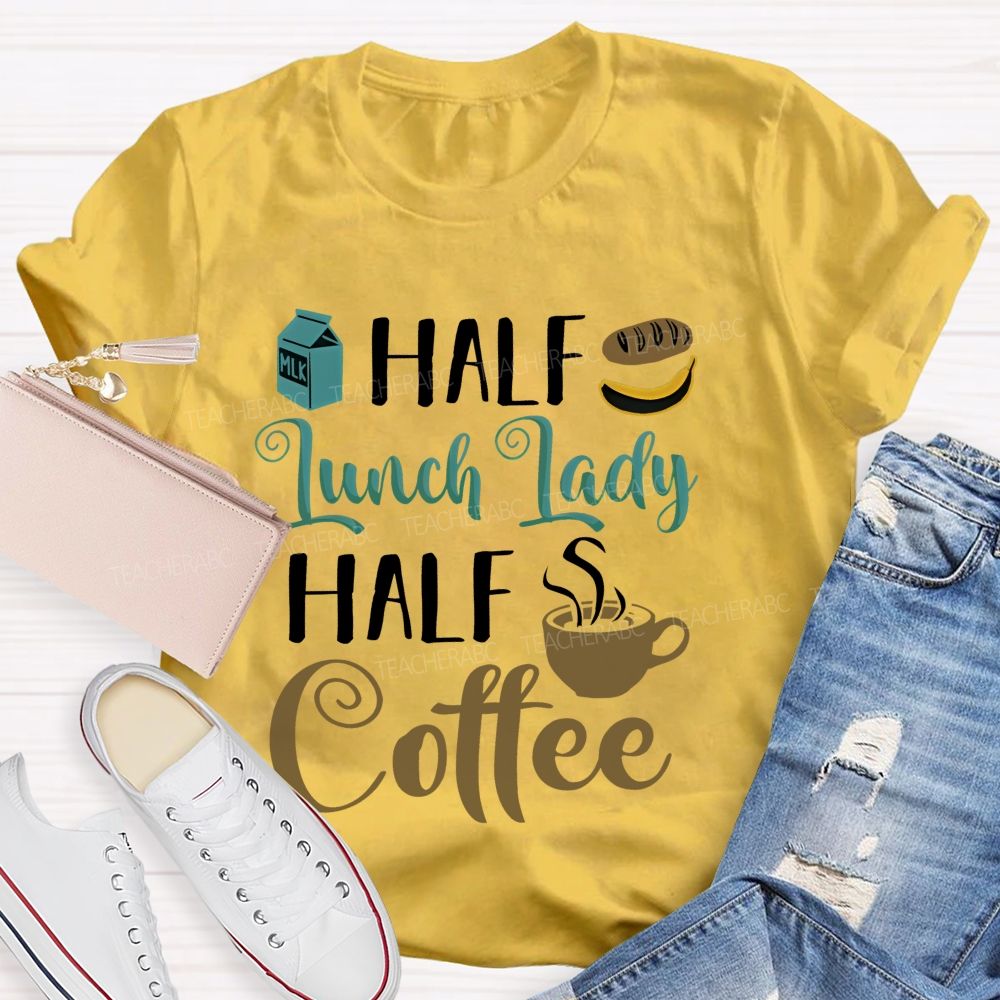 Half Lunch Lady Half Coffee Teacher T-shirt