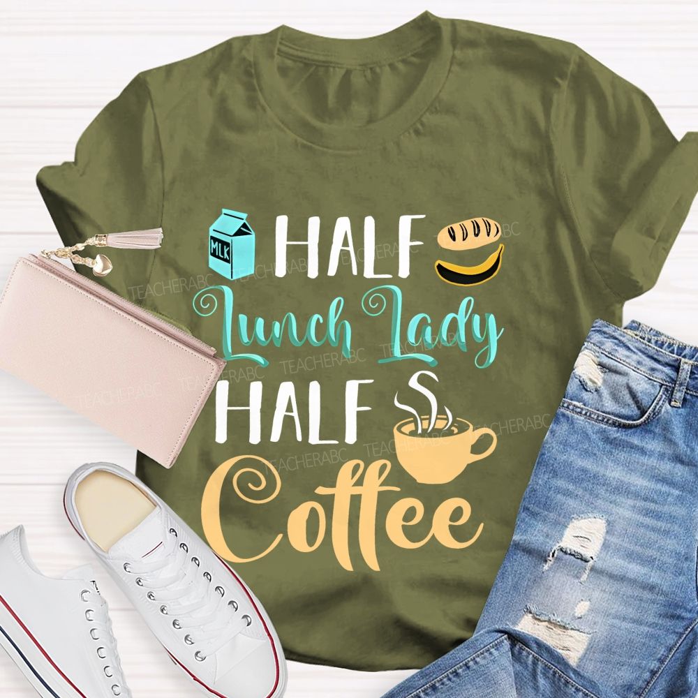 Half Lunch Lady Half Coffee Teacher T-shirt