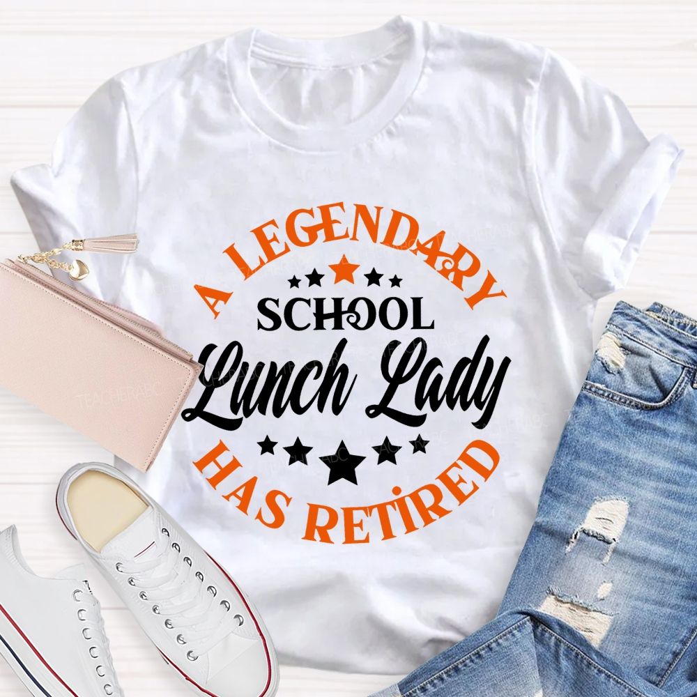 A Legendary School Lunch Lady Has Retired Teacher T-shirt