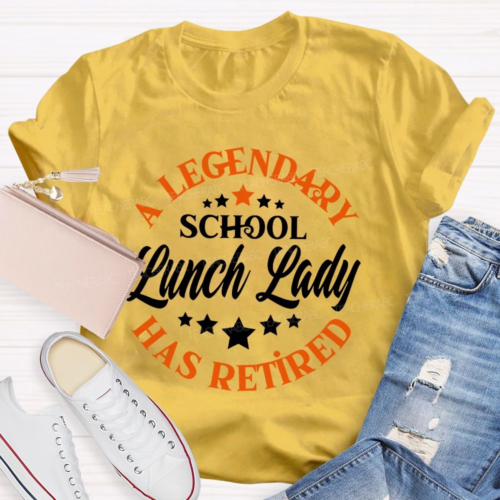 A Legendary School Lunch Lady Has Retired Teacher T-shirt