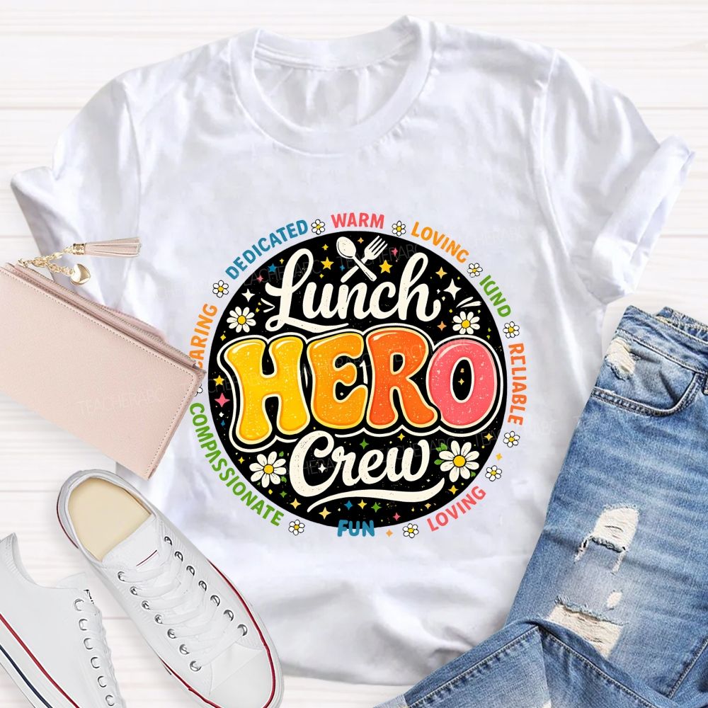 Lunch Hero Crew Dedicated Warm Loving Kind Reliable T-shirt