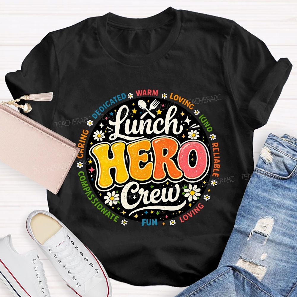Lunch Hero Crew Dedicated Warm Loving Kind Reliable T-shirt