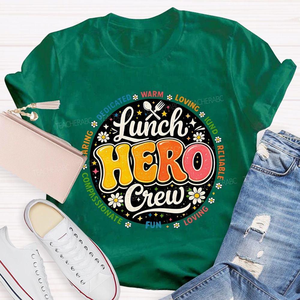 Lunch Hero Crew Dedicated Warm Loving Kind Reliable T-shirt