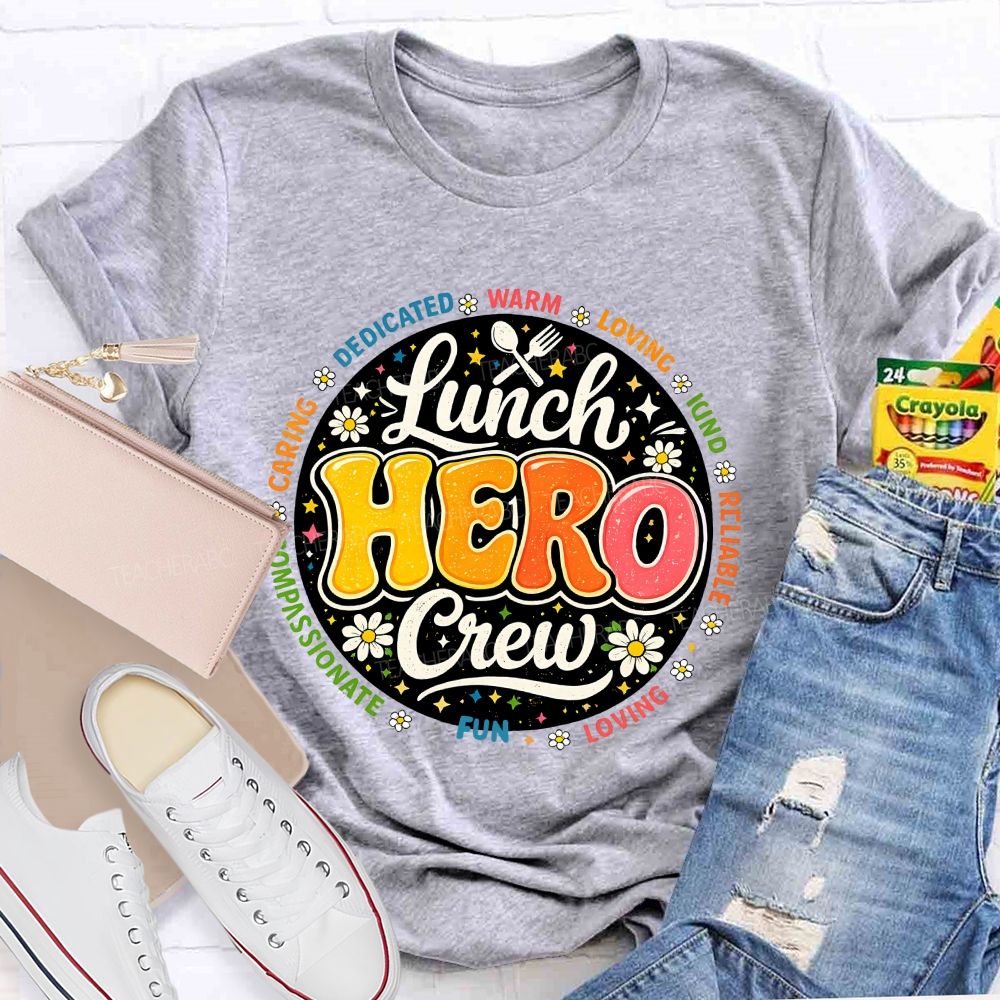 Lunch Hero Crew Dedicated Warm Loving Kind Reliable T-shirt