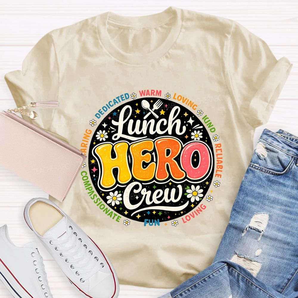 Lunch Hero Crew Dedicated Warm Loving Kind Reliable T-shirt