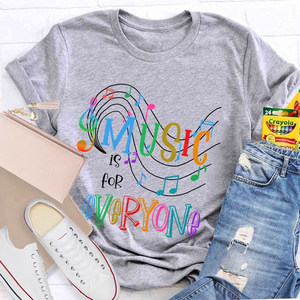 Music Is For Everyone Graphics Teacher T-shirt
