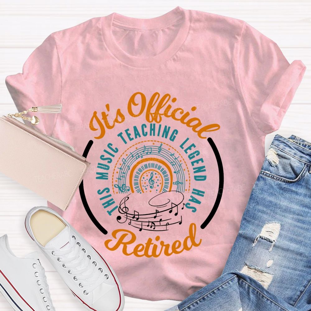 It's Official Music Teaching Legend Has Retired Teacher T-shirt