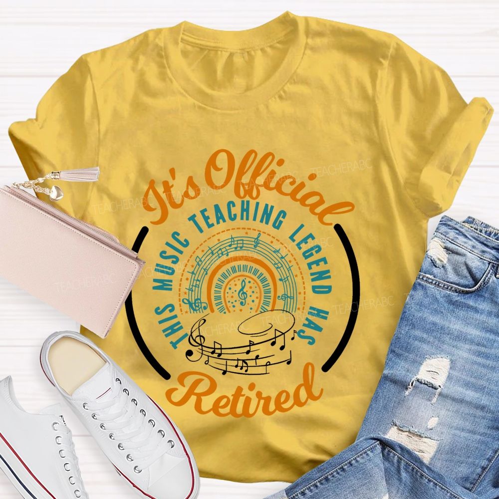 It's Official Music Teaching Legend Has Retired Teacher T-shirt