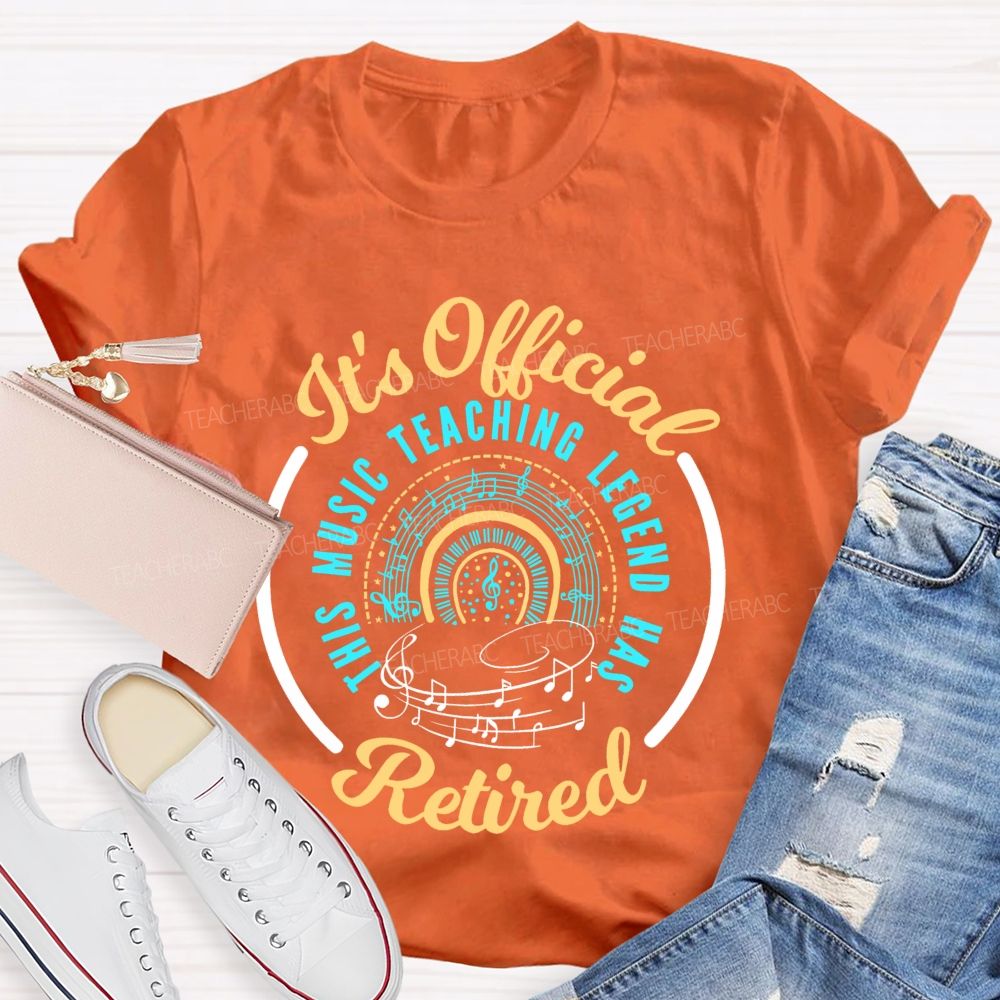 It's Official Music Teaching Legend Has Retired Teacher T-shirt