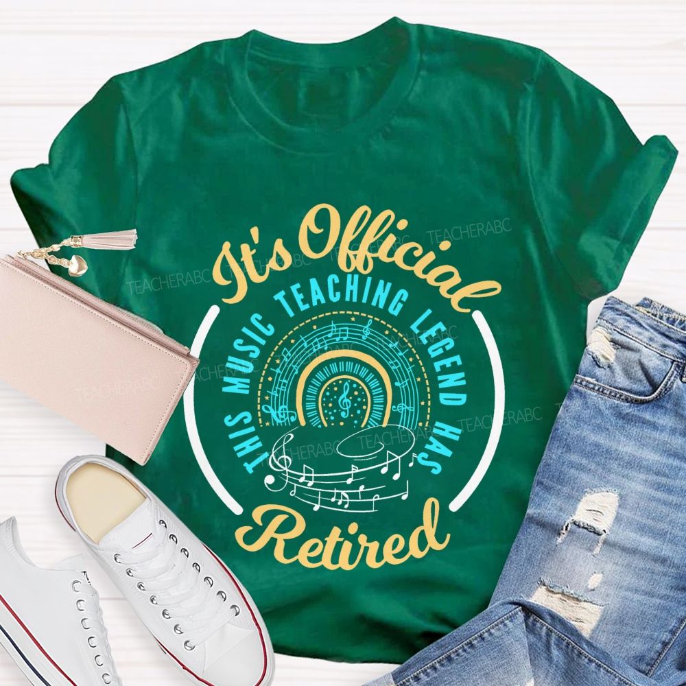 It's Official Music Teaching Legend Has Retired Teacher T-shirt