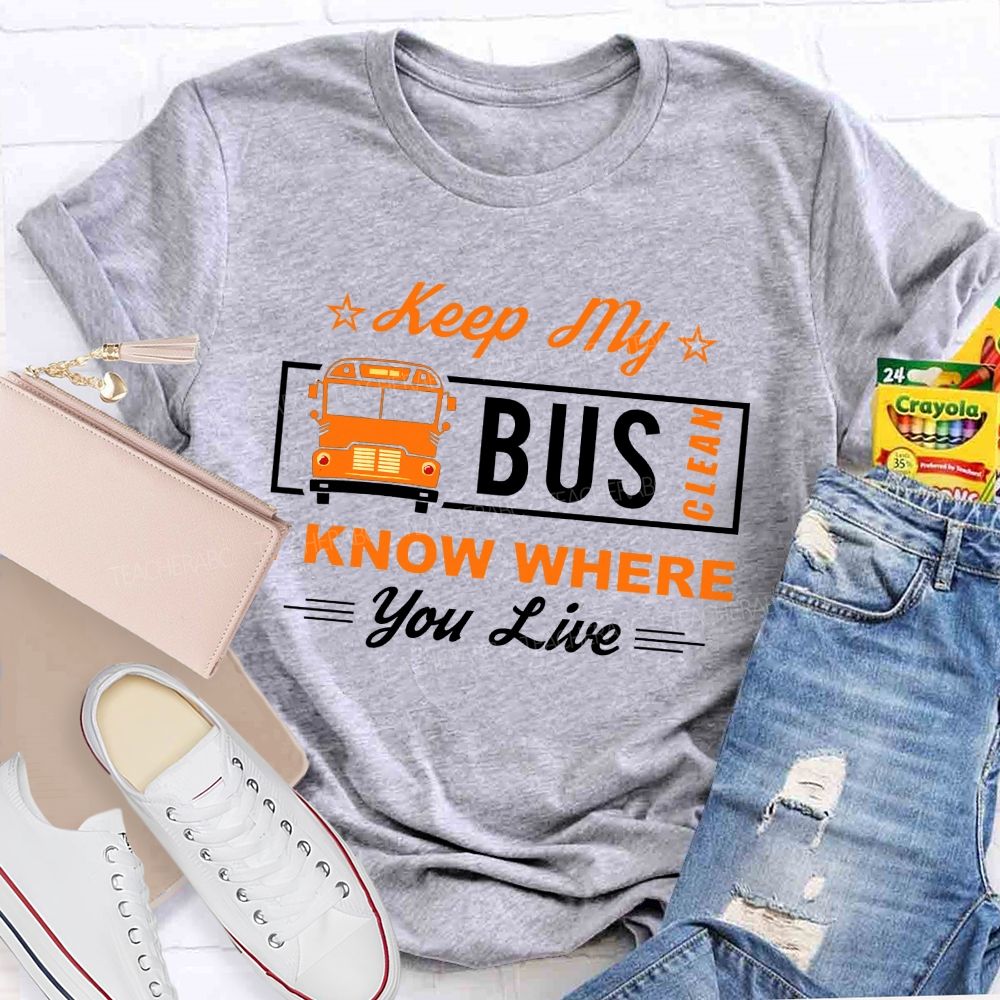 Keep My Bus Clean I Know Where You Live T-shirt