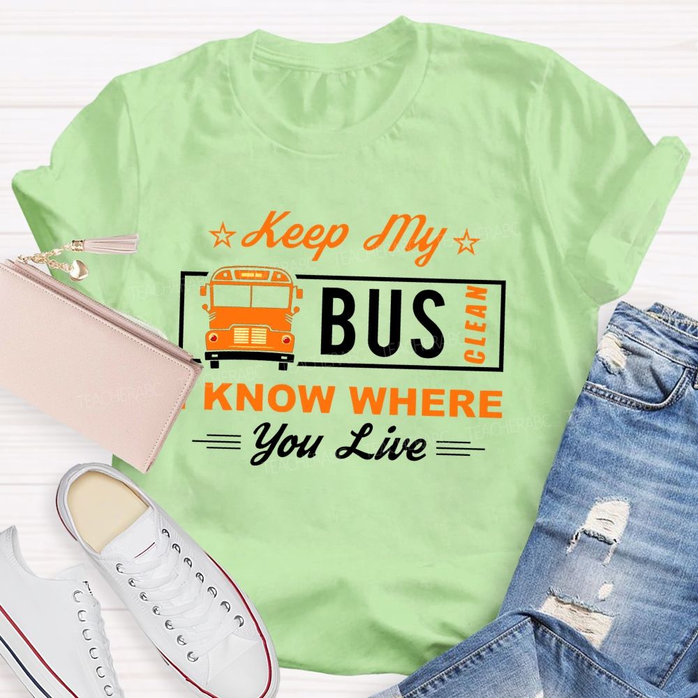 Keep My Bus Clean I Know Where You Live T-shirt