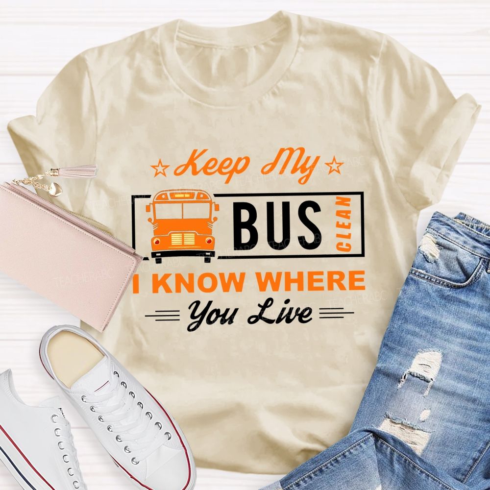 Keep My Bus Clean I Know Where You Live T-shirt