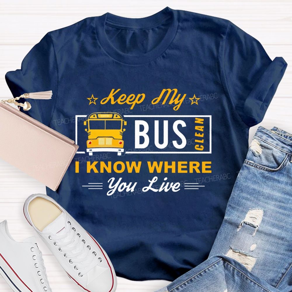 Keep My Bus Clean I Know Where You Live T-shirt