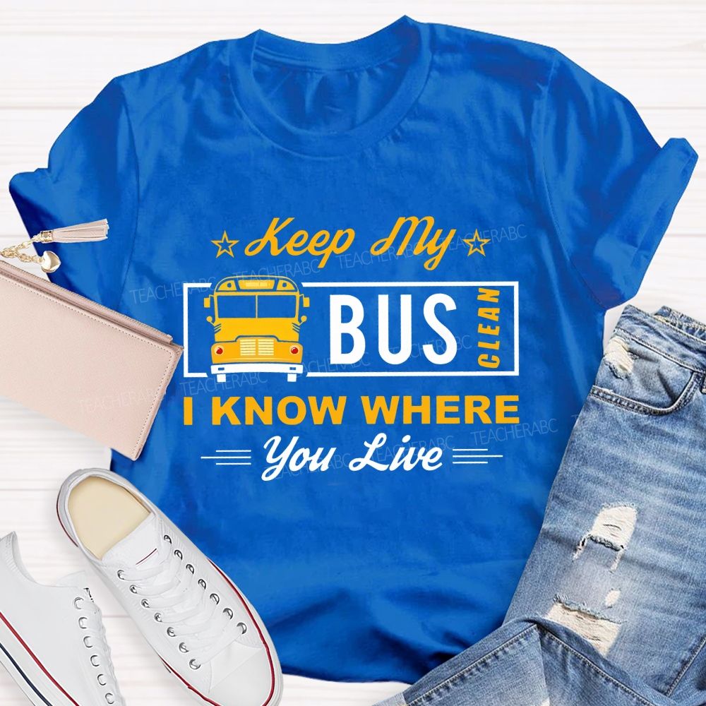 Keep My Bus Clean I Know Where You Live T-shirt
