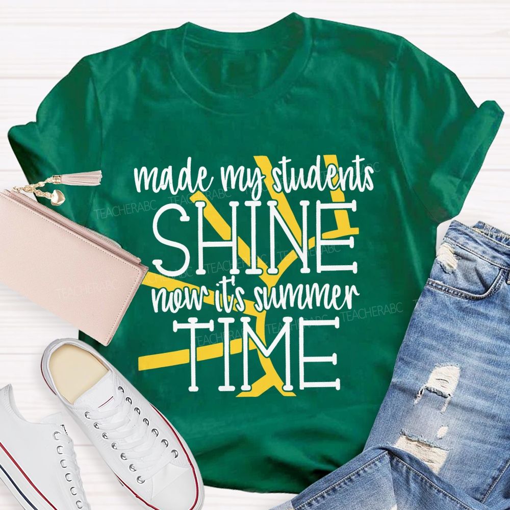 Made My Students Shine Now It's Summer Time Teacher T-shirt
