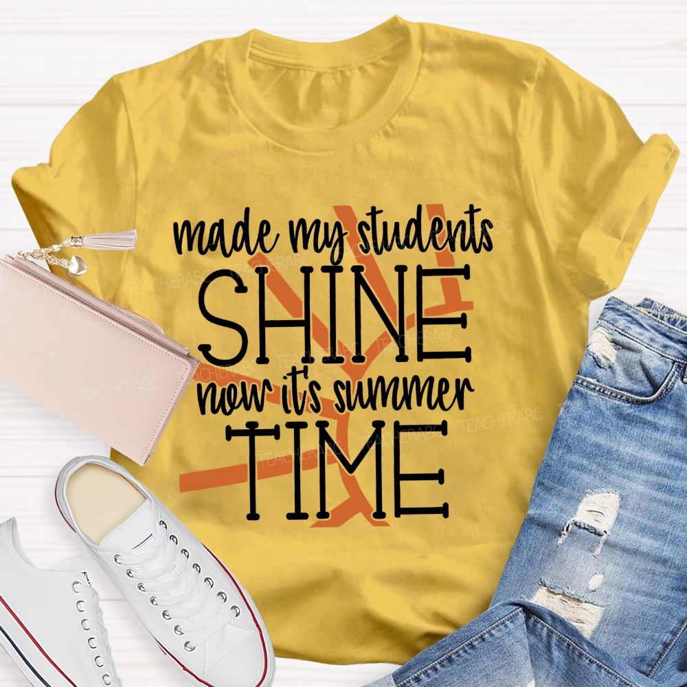 Made My Students Shine Now It's Summer Time Teacher T-shirt