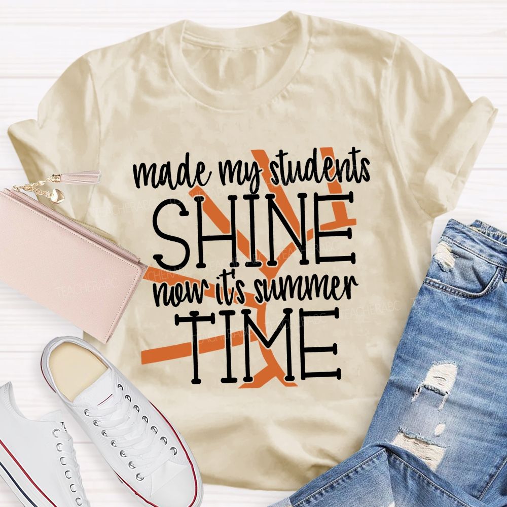 Made My Students Shine Now It's Summer Time Teacher T-shirt